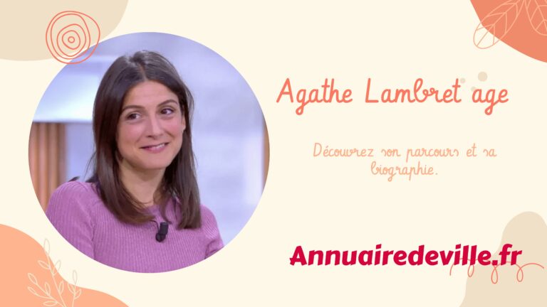 Agathe Lambret age : Découvrez son parcours et sa biographie.
