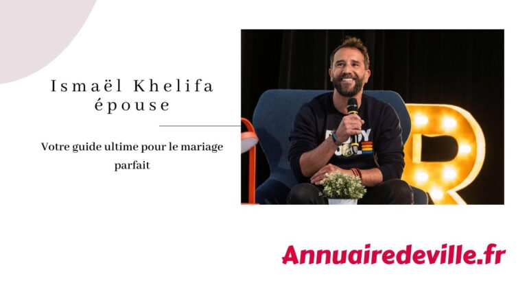 Ismaël Khelifa épouse : Votre guide ultime pour le mariage parfait