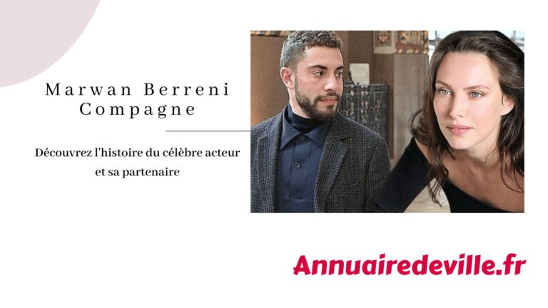 Marwan Berreni Compagne : Découvrez l'histoire du célèbre acteur et sa partenaire