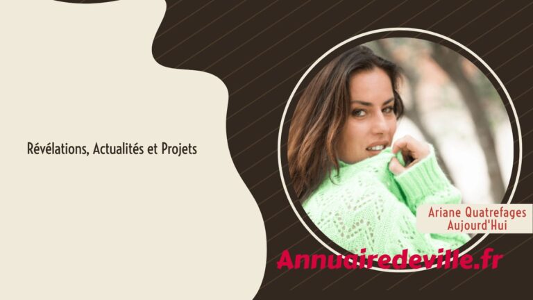 Ariane Quatrefages Aujourd'Hui : Révélations, Actualités et Projets